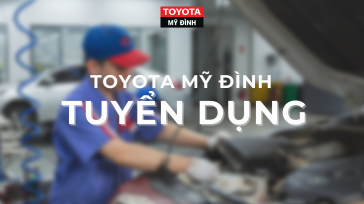 Toyota Mỹ Đình thông báo tuyển dụng tháng 02/2023